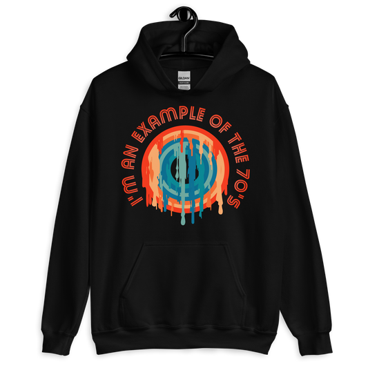 ICSAR:  Unisex Hoodie "I am an example of the 70s" -- Decades, Fun Ones, Unisex