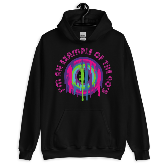 ICSAR:  Unisex Hoodie "I am an example of the 90s" -- Decades, Fun Ones, Unisex
