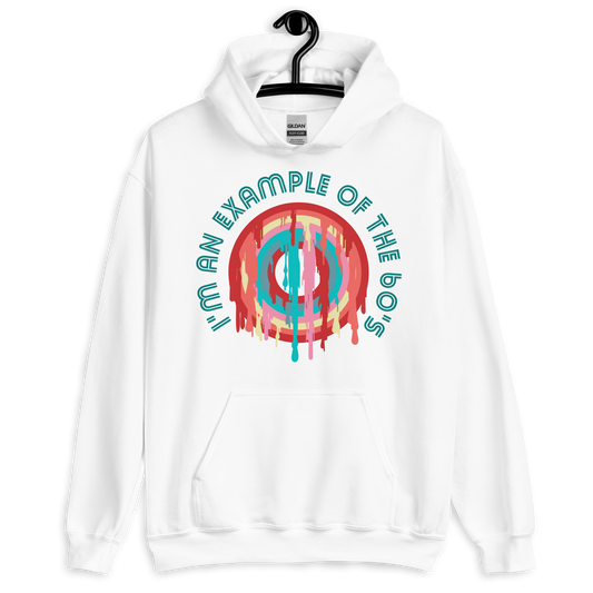 ICSAR:  Unisex Hoodie "I am an example of the 60s" -- Decades, Fun Ones, Unisex