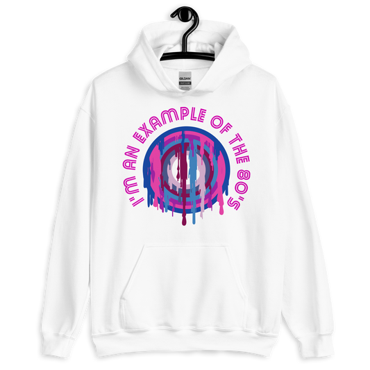 ICSAR:  Unisex Hoodie "I am an example of the 80s" -- Decades, Fun Ones, Unisex