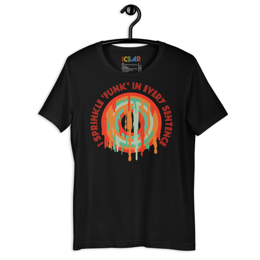 ICSAR:  Unisex T-Shirt "I sprinkle FUNK in every sentence" -- Unisex